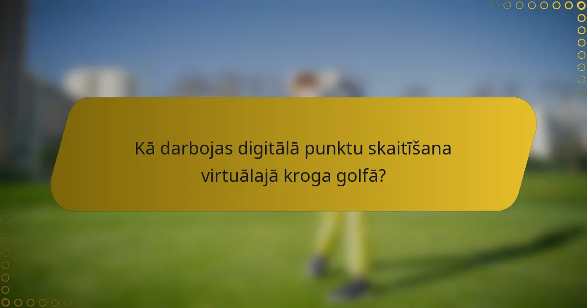 Kā darbojas digitālā punktu skaitīšana virtuālajā kroga golfā?
