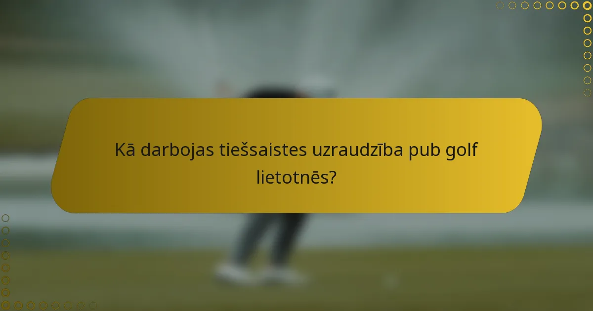 Kā darbojas tiešsaistes uzraudzība pub golf lietotnēs?