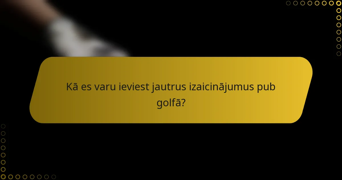 Kā es varu ieviest jautrus izaicinājumus pub golfā?