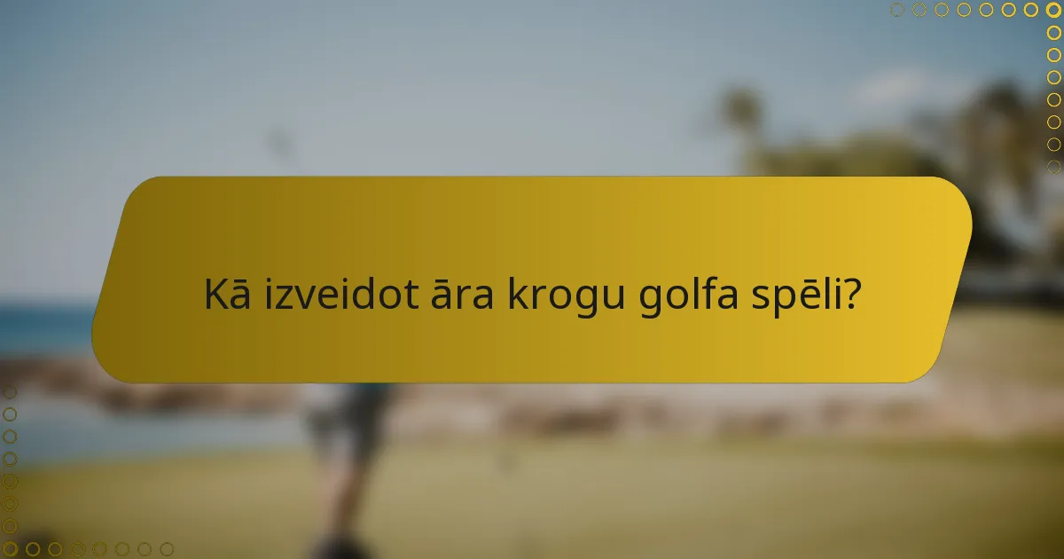 Kā izveidot āra krogu golfa spēli?