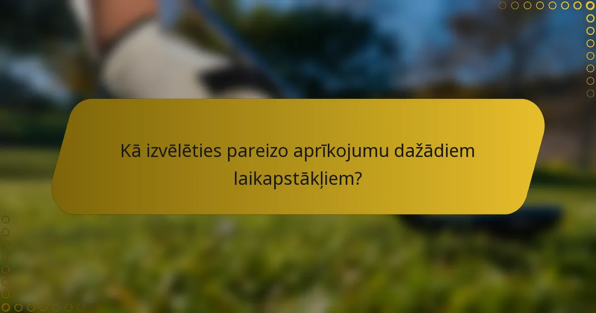 Kā izvēlēties pareizo aprīkojumu dažādiem laikapstākļiem?