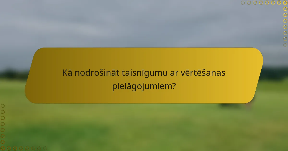 Kā nodrošināt taisnīgumu ar vērtēšanas pielāgojumiem?