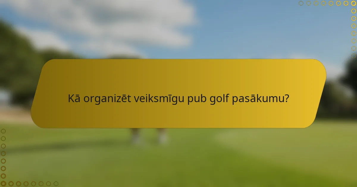 Kā organizēt veiksmīgu pub golf pasākumu?