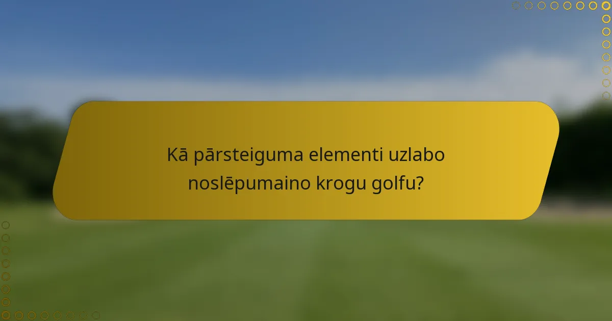 Kā pārsteiguma elementi uzlabo noslēpumaino krogu golfu?