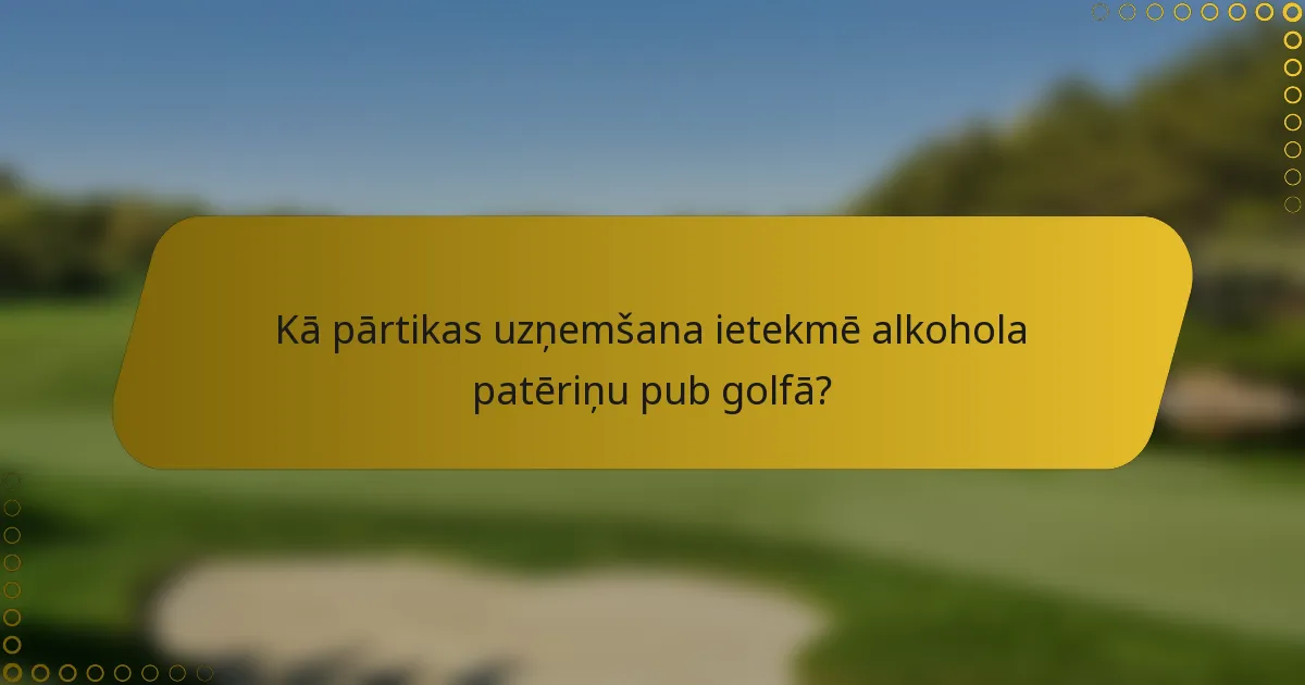 Kā pārtikas uzņemšana ietekmē alkohola patēriņu pub golfā?