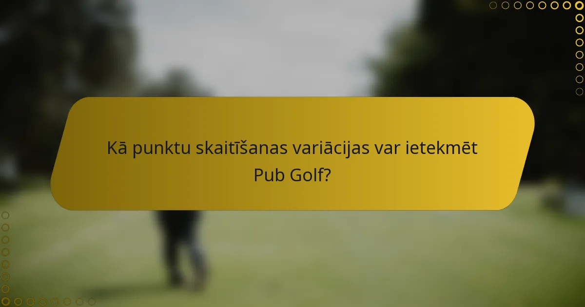 Kā punktu skaitīšanas variācijas var ietekmēt Pub Golf?