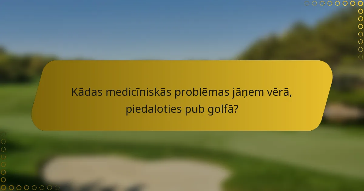 Kādas medicīniskās problēmas jāņem vērā, piedaloties pub golfā?