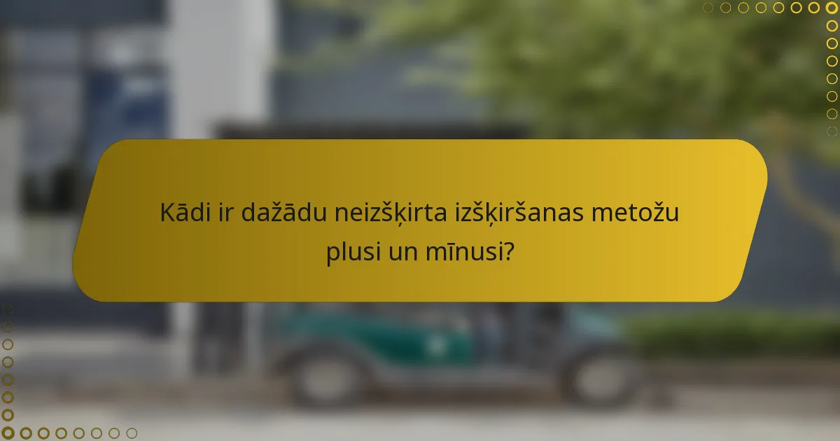 Kādi ir dažādu neizšķirta izšķiršanas metožu plusi un mīnusi?