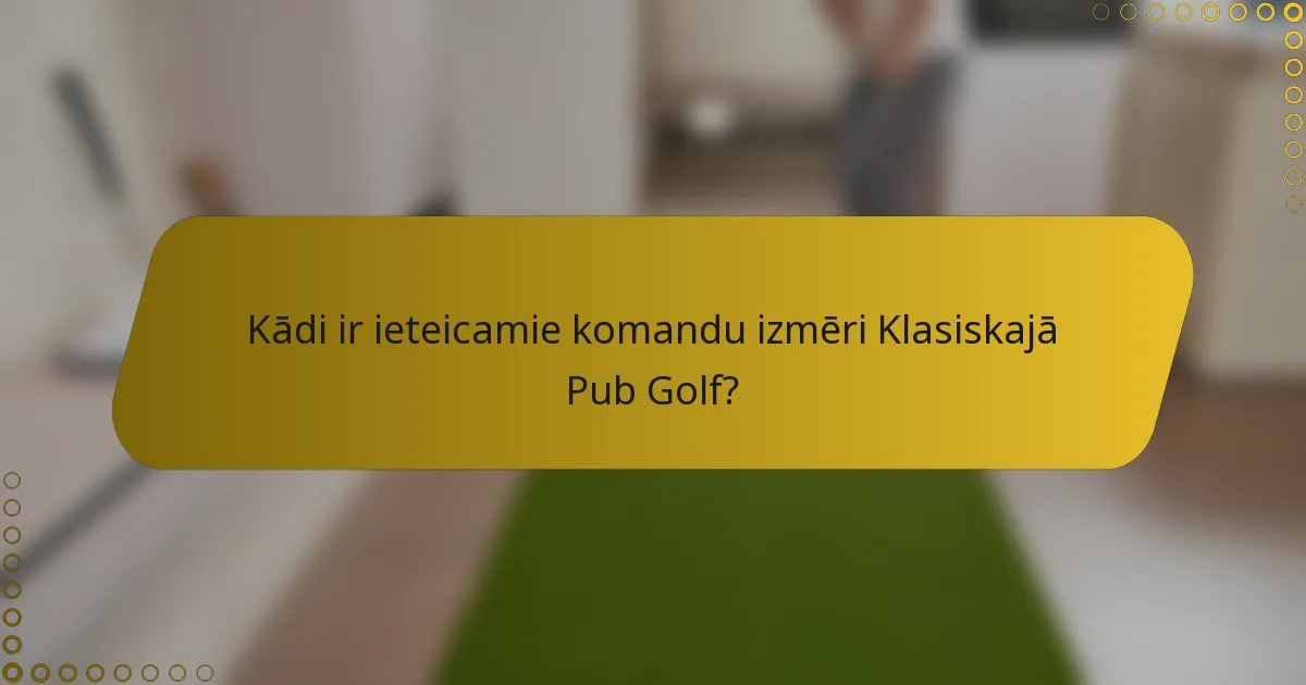 Kādi ir ieteicamie komandu izmēri Klasiskajā Pub Golf?