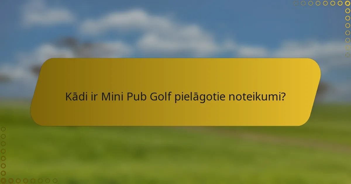 Kādi ir Mini Pub Golf pielāgotie noteikumi?