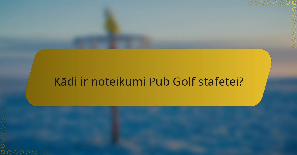 Kādi ir noteikumi Pub Golf stafetei?