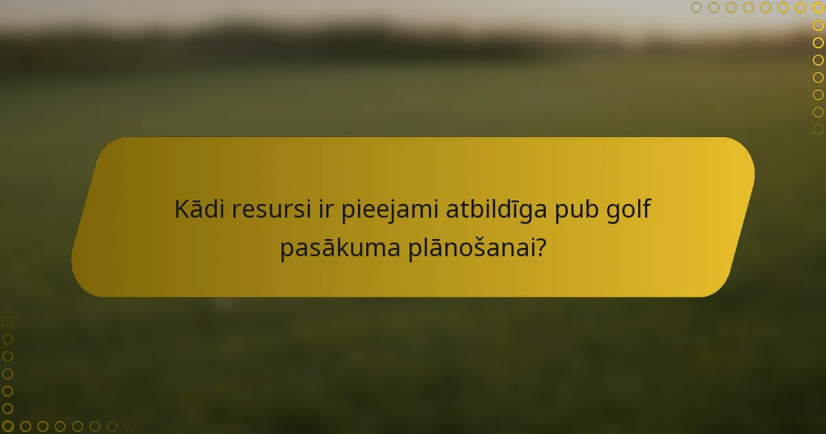 Kādi resursi ir pieejami atbildīga pub golf pasākuma plānošanai?