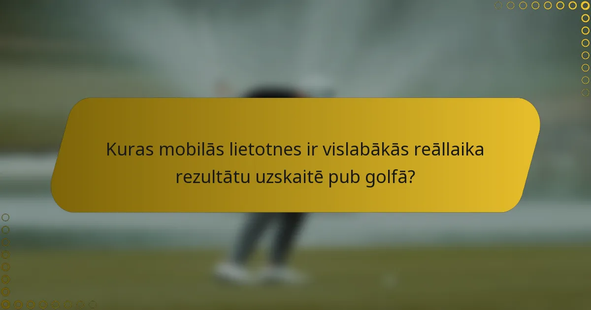 Kuras mobilās lietotnes ir vislabākās reāllaika rezultātu uzskaitē pub golfā?