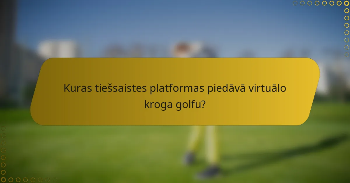 Kuras tiešsaistes platformas piedāvā virtuālo kroga golfu?